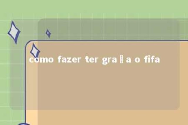 como fazer ter graça o fifa 