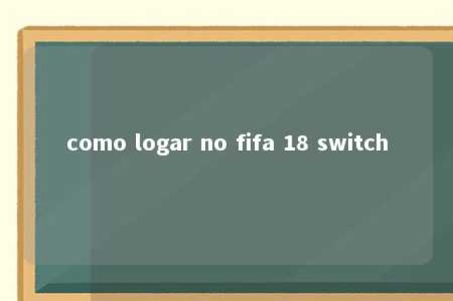 como logar no fifa 18 switch 