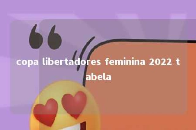 copa libertadores feminina 2022 tabela 