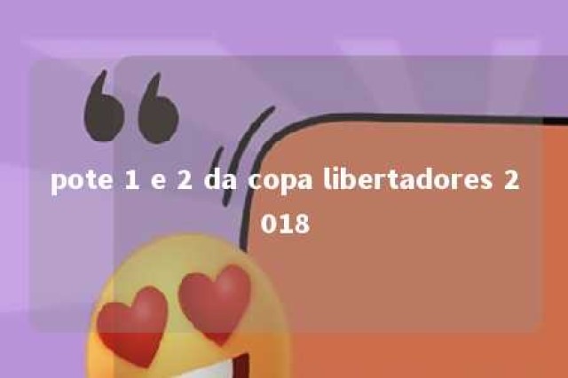 pote 1 e 2 da copa libertadores 2018 