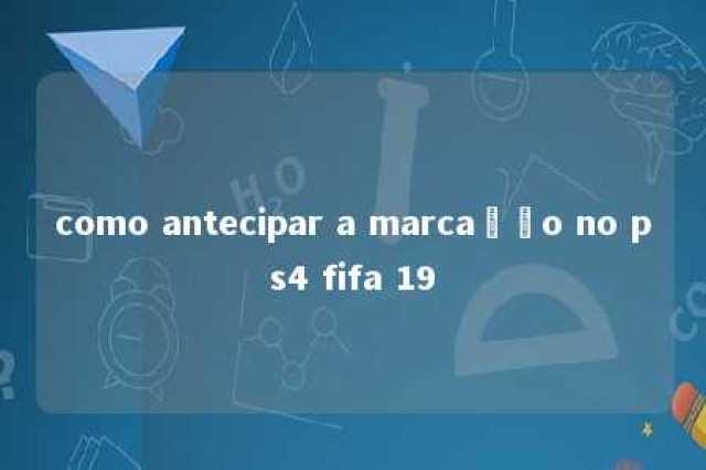 como antecipar a marcação no ps4 fifa 19 