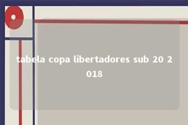 tabela copa libertadores sub 20 2018 