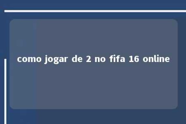 como jogar de 2 no fifa 16 online 