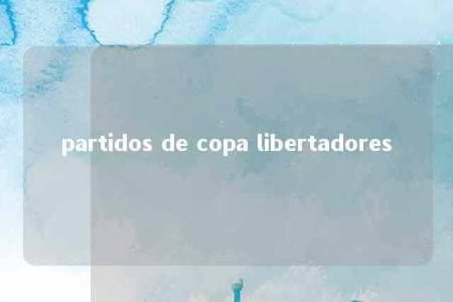 partidos de copa libertadores 