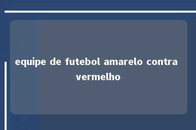 equipe de futebol amarelo contra vermelho 