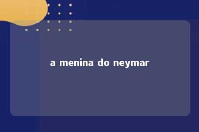 a menina do neymar 