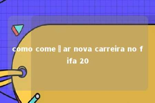 como começar nova carreira no fifa 20 