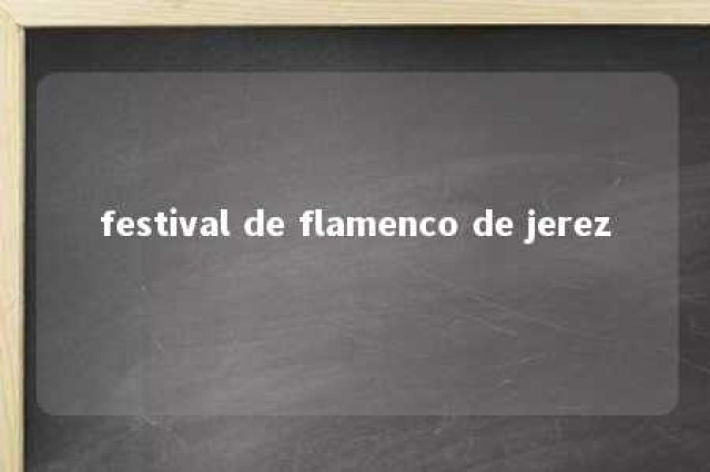 festival de flamenco de jerez 