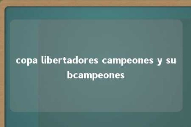 copa libertadores campeones y subcampeones 