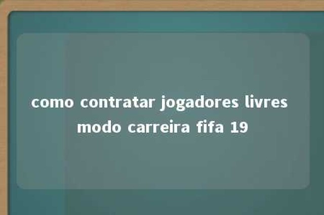 como contratar jogadores livres modo carreira fifa 19 