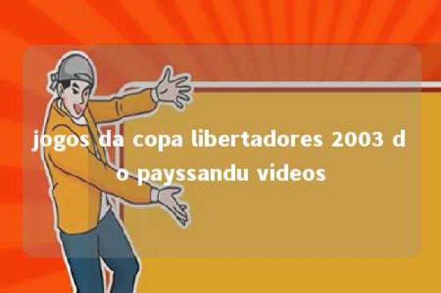 jogos da copa libertadores 2003 do payssandu videos 