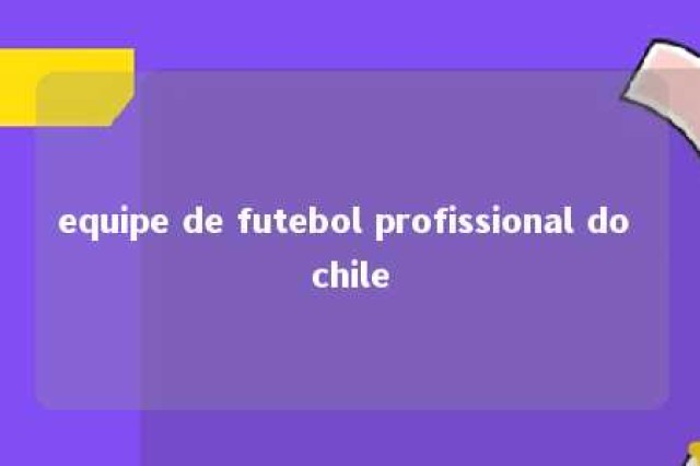 equipe de futebol profissional do chile 