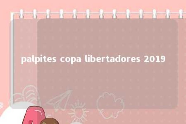 palpites copa libertadores 2019 