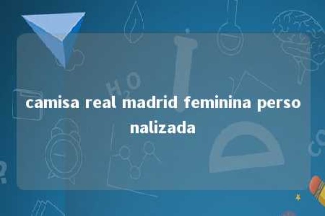 camisa real madrid feminina personalizada 