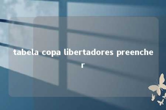 tabela copa libertadores preencher 