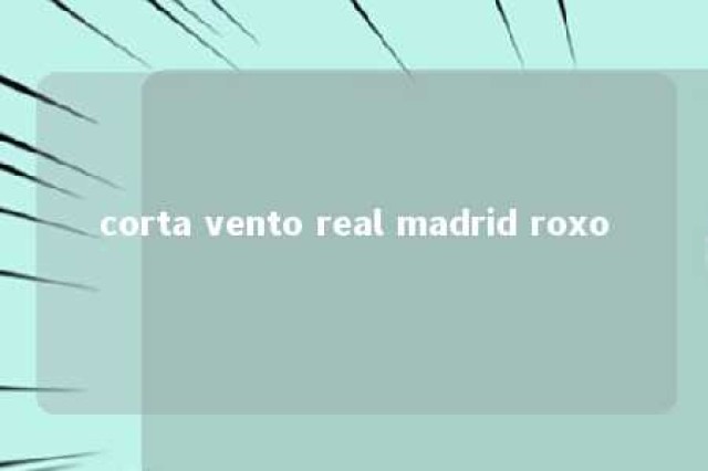 corta vento real madrid roxo 