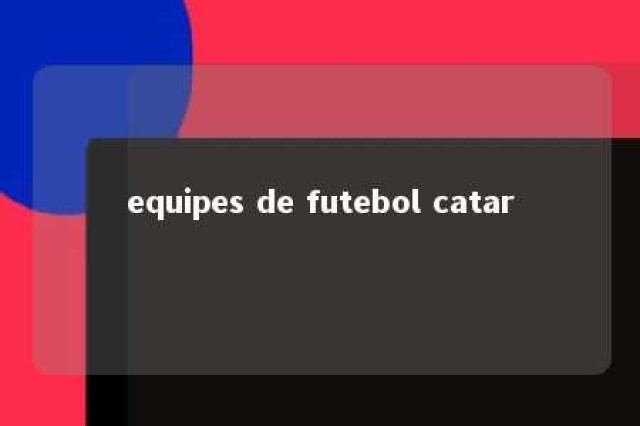 equipes de futebol catar 