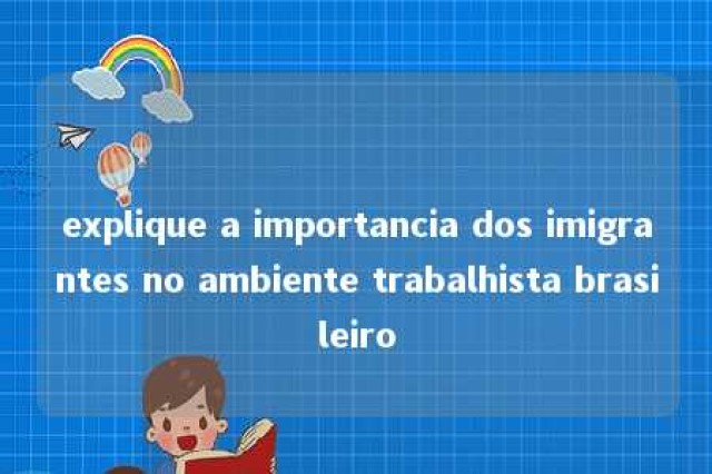 explique a importancia dos imigrantes no ambiente trabalhista brasileiro 