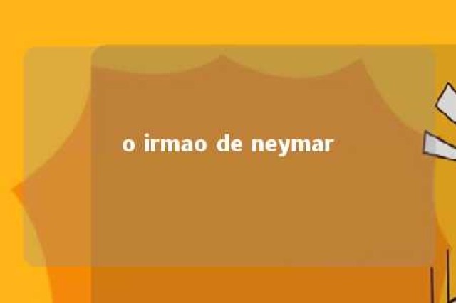 o irmao de neymar 