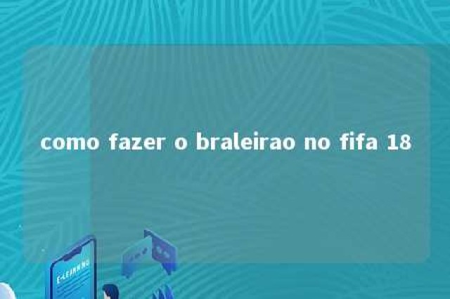 como fazer o braleirao no fifa 18 