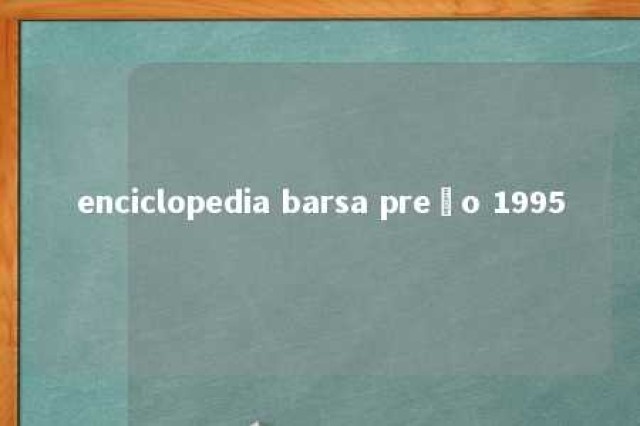 enciclopedia barsa preço 1995 