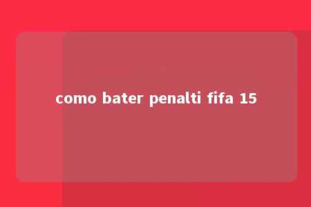 como bater penalti fifa 15 