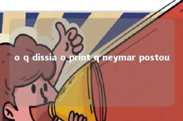 o q dissia o print q neymar postou 