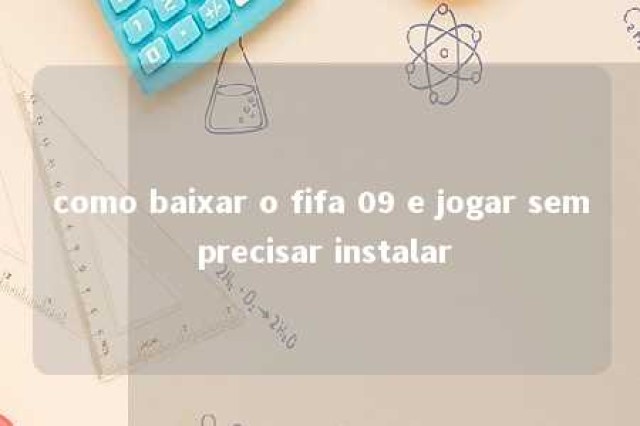 como baixar o fifa 09 e jogar sem precisar instalar 