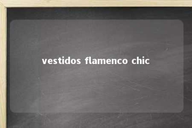 vestidos flamenco chic 