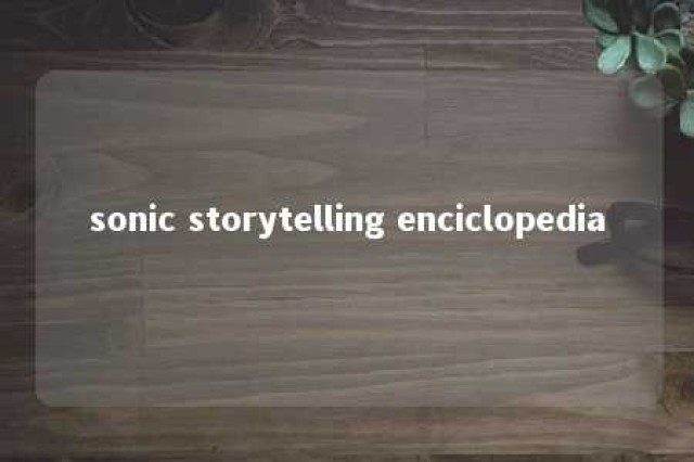 sonic storytelling enciclopedia 