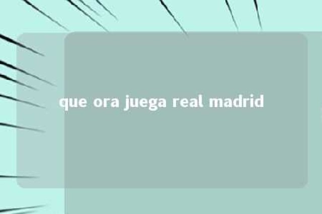 que ora juega real madrid 