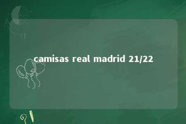 camisas real madrid 21/22 