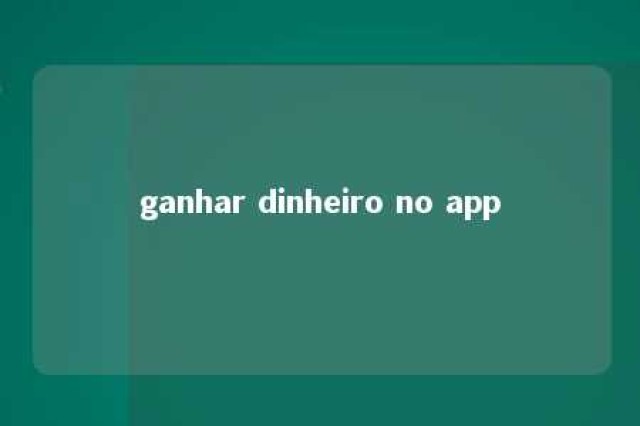 ganhar dinheiro no app 