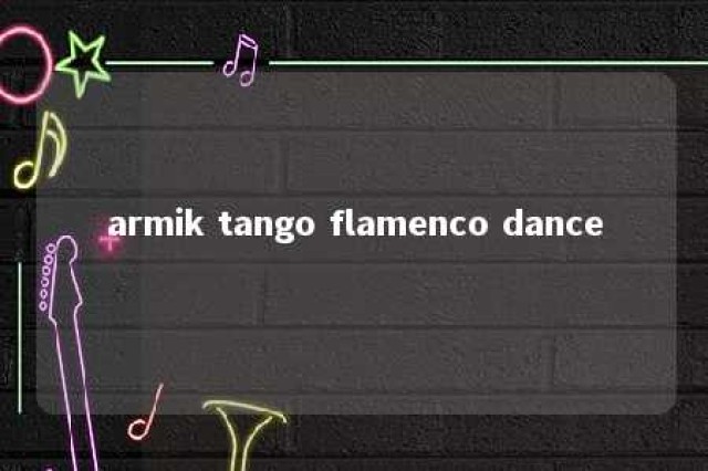 armik tango flamenco dance 