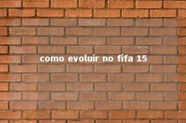 como evoluir no fifa 15 