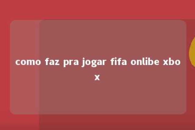 como faz pra jogar fifa onlibe xbox 