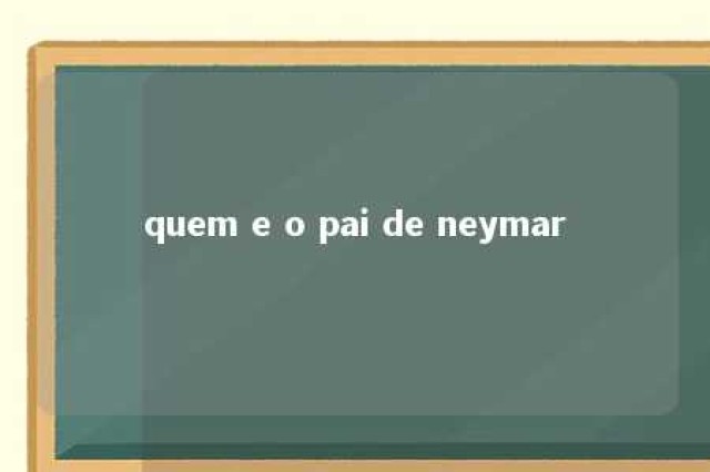 quem e o pai de neymar 