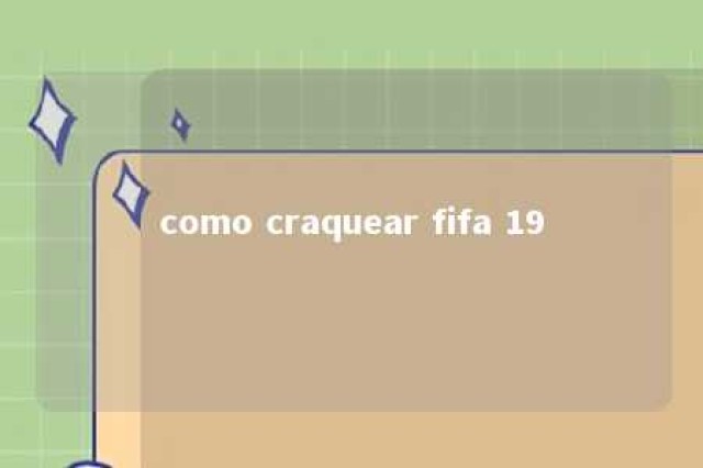 como craquear fifa 19 