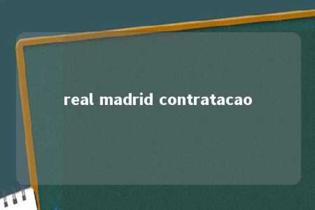 real madrid contratacao 