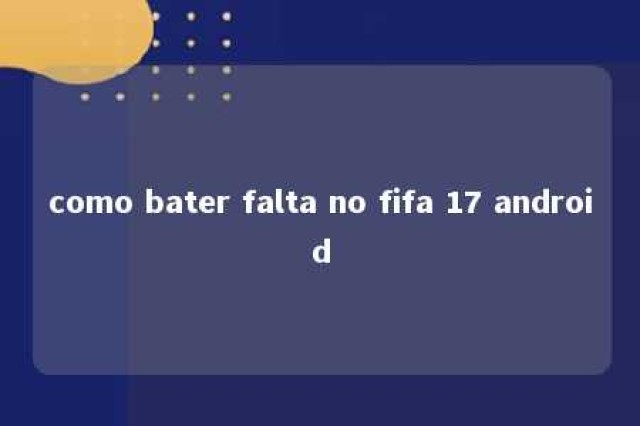 como bater falta no fifa 17 android 