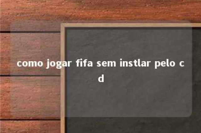 como jogar fifa sem instlar pelo cd 