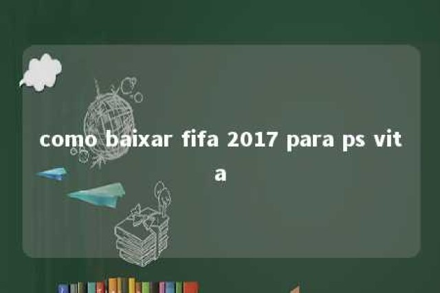 como baixar fifa 2017 para ps vita 