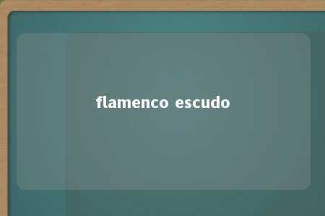 flamenco escudo 