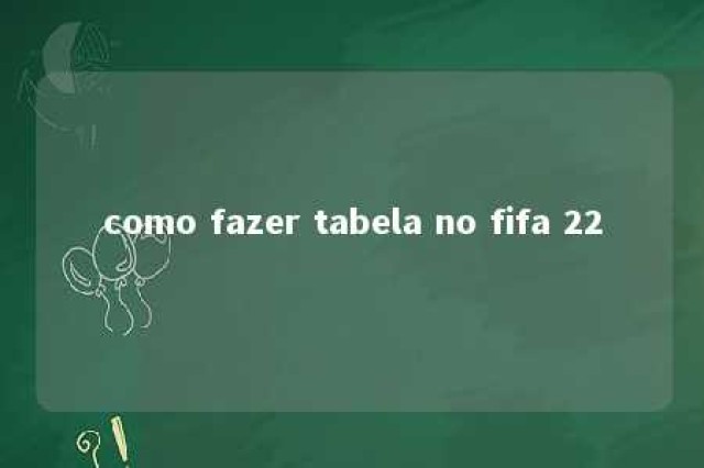 como fazer tabela no fifa 22 