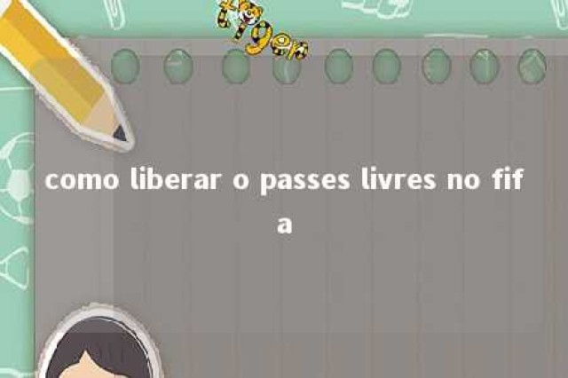 como liberar o passes livres no fifa 