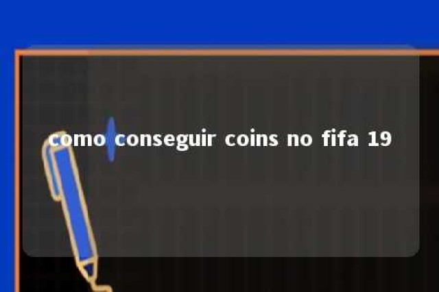 como conseguir coins no fifa 19 