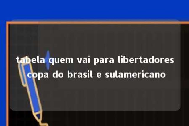 tabela quem vai para libertadores copa do brasil e sulamericano 