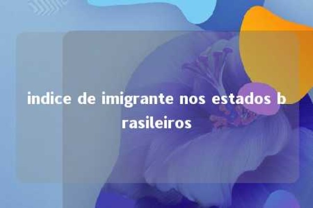 indice de imigrante nos estados brasileiros 