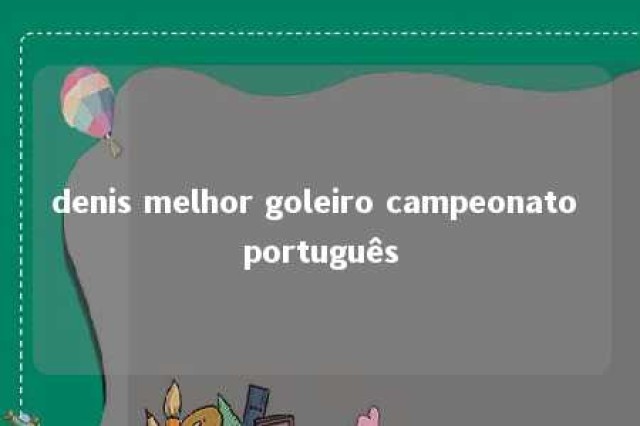 denis melhor goleiro campeonato português 