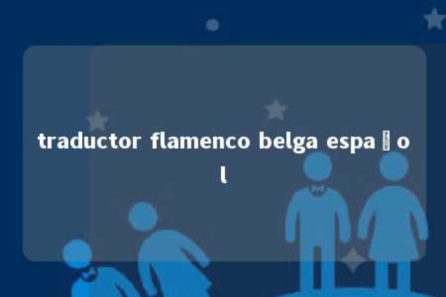 traductor flamenco belga español 